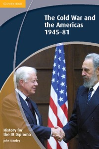 Cover History for the IB Diploma: The Cold War and the Americas 1945-1981