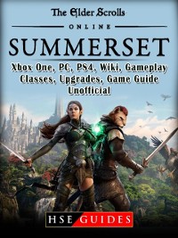 Cover Elder Scrolls Online Summerset, Xbox One, PC, PS4, Wiki, Gameplay, Classes, Upgrades, Game Guide Unofficial