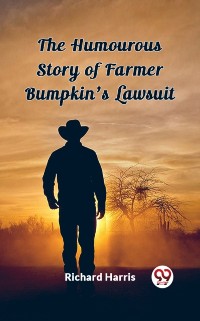 Cover Humourous Story of Farmer Bumpkin's Lawsuit