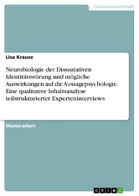 Cover Neurobiologie der Dissoziativen Identitätsstörung und mögliche Auswirkungen auf die Aussagepsychologie. Eine qualitative Inhaltsanalyse teilstrukturierter Experteninterviews