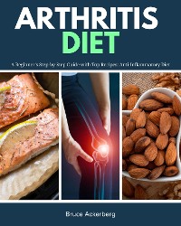 Cover Arthritis Diet: A Beginner's Step-by-Step Guide with Top Recipes