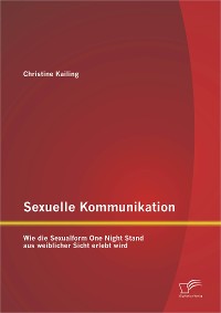 Cover Sexuelle Kommunikation: Wie die Sexualform One Night Stand aus weiblicher Sicht erlebt wird