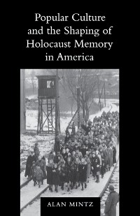 Cover Popular Culture and the Shaping of Holocaust Memory in America