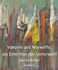 Cover Vampire und Werwölfe, die Ermittler der Unterwelt!