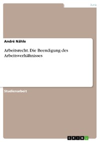 Cover Arbeitsrecht. Die Beendigung des Arbeitsverhältnisses