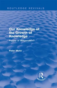 Cover Our Knowledge of the Growth of Knowledge (Routledge Revivals)