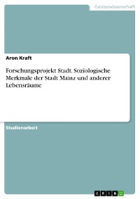 Cover Forschungsprojekt Stadt. Soziologische Merkmale der Stadt Mainz und anderer Lebensräume