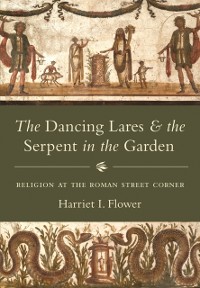 Cover Dancing Lares and the Serpent in the Garden