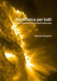Cover Astrofisica per tutti. Scoprire l'Universo con il proprio telescopio