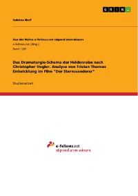 Cover Das Dramaturgie-Schema der Heldenreise nach Christopher Vogler. Analyse von Tristan Thornes Entwicklung im Film "Der Sternwanderer"