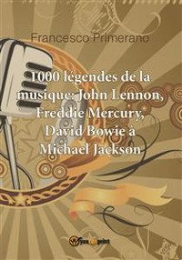 Cover 1000 légendes de la musique: John Lennon, Freddie Mercury, David Bowie à Michael Jackson