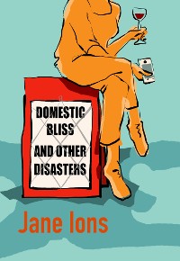 Cover Domestic Bliss And Other Disasters