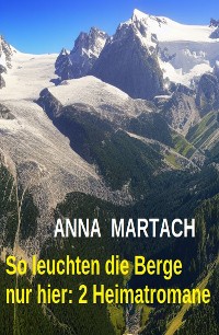 Cover So leuchten die Berge nur hier: 2 Heimatromane