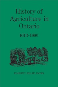 Cover History of Agriculture in Ontario 1613-1880
