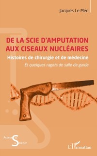 Cover De la scie d'amputation aux ciseaux nucleaires