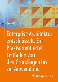 Cover Enterprise Architektur entschlüsselt: Ein Praxisorientierter Leitfaden von den Grundlagen bis zur Anwendung