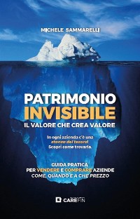 Cover Patrimonio invisibile. Il valore che crea valore. Guida pratica per vendere e comprare aziende come, quando e a che prezzo.