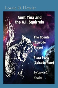 Cover Aunt Tina and the A.I. Squirrels The Scouts (Episode Three) Pizza Party (Episode Four)