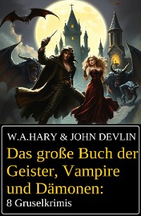 Cover Das große Buch der Geister, Vampire und Dämonen: 8 Gruselkrimis