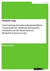 Cover Untersuchung des Auswaschungsverhaltens von gemarkerter Hydrophobierung bei Gebäuden mit der Laser-induced Breakdown Spectroscopy
