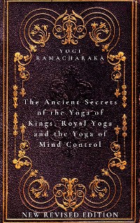 Cover The Ancient Secrets of the Yoga of Kings, Royal Yoga and the Yoga of Mind Control