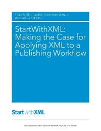 Cover StartWithXML: Making the Case for Applying XML to a Publishing Workflow