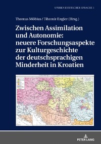 Cover Zwischen Assimilation und Autonomie: neuere Forschungsaspekte zur Kulturgeschichte der deutschsprachigen Minderheit in Kroatien