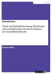Cover Trend- und Zukunftsforschung. Megatrends und soziokulturellen Trends im Kontext der Gesundheitsbranche