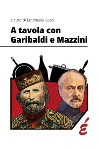 Cover A tavola con Garibaldi e Mazzini