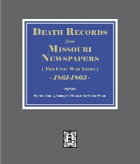 Cover Death Records from Missouri Newspapers, 1861-1865. (the Civil War Years)