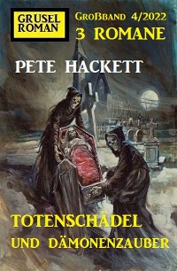 Cover Totenschädel und Dämonenzauber: Gruselroman Großband 3 Romane 4/2022