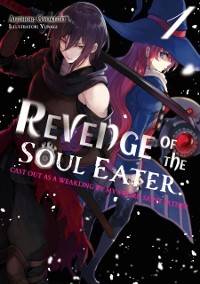 Cover Revenge of the Soul Eater: Cast Out as a Weakling by My Sword Saint Father Volume 1