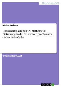 Cover Unterrichtsplanung FOS Mathematik: Einführung in die Extremwertproblematik - Schachtelaufgabe