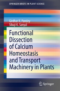 Cover Functional Dissection of Calcium Homeostasis and Transport Machinery in Plants