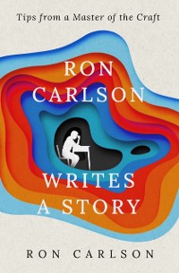Cover Ron Carlson Writes a Story