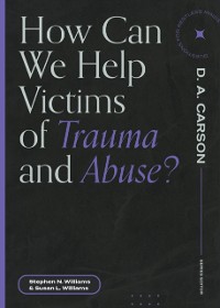 Cover How Can We Help Victims of Trauma and Abuse?