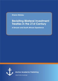 Cover Revisiting Bilateral Investment Treaties in the 21st Century. A Kenyan and South African Experience