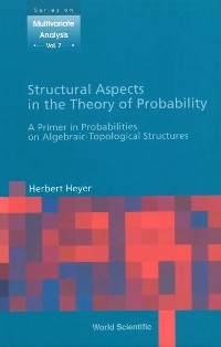 Cover Structural Aspects In The Theory Of Probability: A Primer In Probabilities On Algebraic - Topological Structures