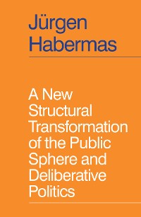 Cover A New Structural Transformation of the Public Sphere and Deliberative Politics