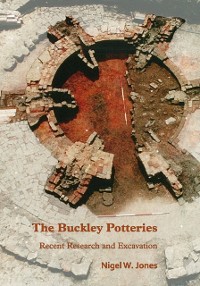 Cover Buckley Potteries: Recent Research and Excavation