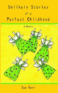Cover Unlikely Stories of a Perfect Childhood