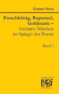 Cover Froschkönig, Rapunzel, Goldmarie – Grimms Märchen im Spiegel der Poesie
