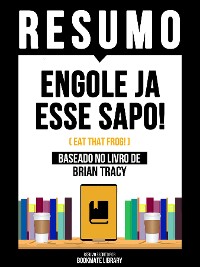 Cover Resumo - Engole Ja Esse Sapo! (Eat That Frog!) - Baseado No Livro De Brian Tracy