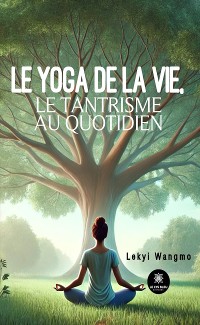 Cover Le yoga de la vie, le tantrisme au quotidien