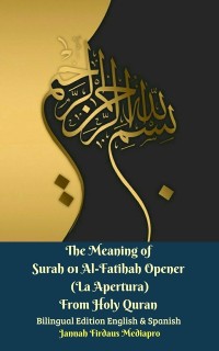 Cover Meaning of Surah 01 Al-Fatihah Opener (La Apertura) From Holy Quran Bilingual Edition English & Spanish