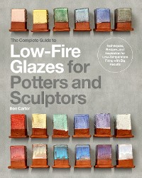 Cover The Complete Guide to Low-Fire Glazes for Potters and Sculptors