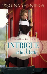 Cover Intrigue a la Mode (A Harvey House Brides Novella)