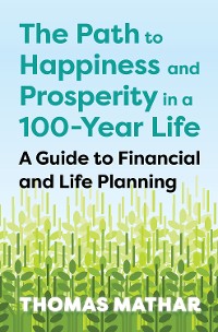 Cover The Path to Happiness and Prosperity in a 100-Year Life