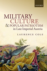 Cover Military Culture and Popular Patriotism in Late Imperial Austria