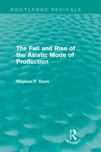 Cover The Fall and Rise of the Asiatic Mode of Production (Routledge Revivals)